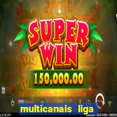 multicanais liga dos campees